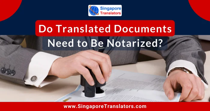 Do Translated Documents Need to Be Notarized?