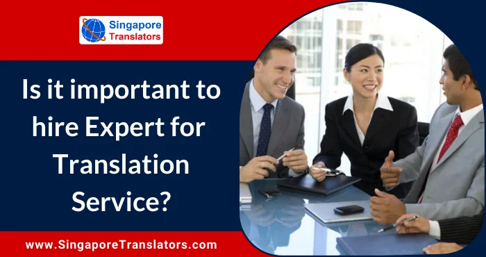 Why It Is Important To Hire Expert Professionals For Translation Services?