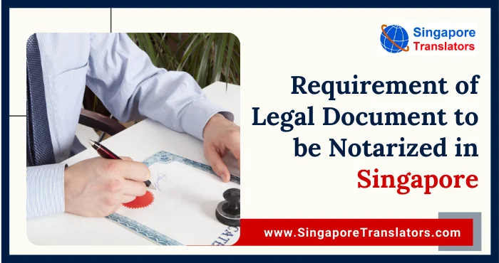Why Legal Documents Are Required To Be Notarized in Singapore