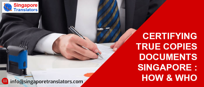 Certifing True Copies Documents Singapore How Who