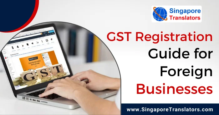 Singapore GST Registration Guide for Foreign Businesses