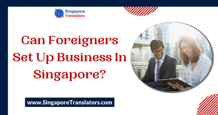 Can Foreigners Set Up Business In Singapore?