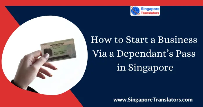 How to Start a Business Via a Dependant’s Pass in Singapore
